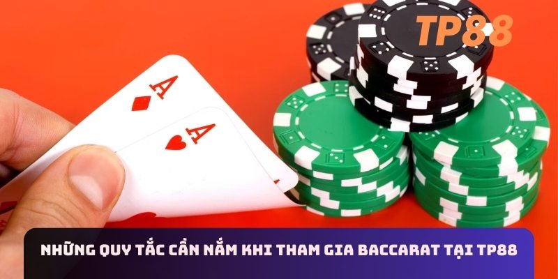 Những quy tắc cần nắm khi tham gia baccarat tại TP88