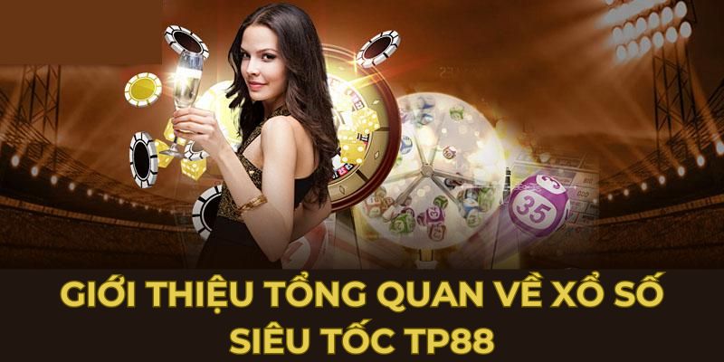 Giới thiệu tổng quan về xổ số siêu tốc TP88